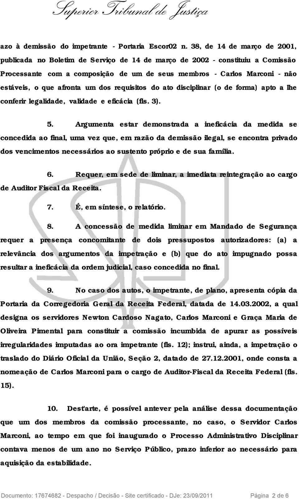 afronta um dos requisitos do ato disciplinar (o de forma) apto a lhe conferir legalidade, validade e eficácia (fls. 3). 5.