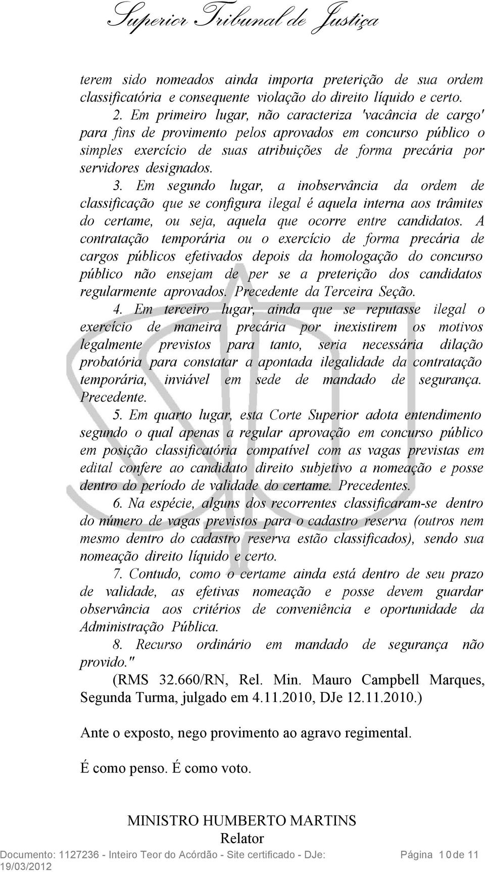 3. Em segundo lugar, a inobservância da ordem de classificação que se configura ilegal é aquela interna aos trâmites do certame, ou seja, aquela que ocorre entre candidatos.