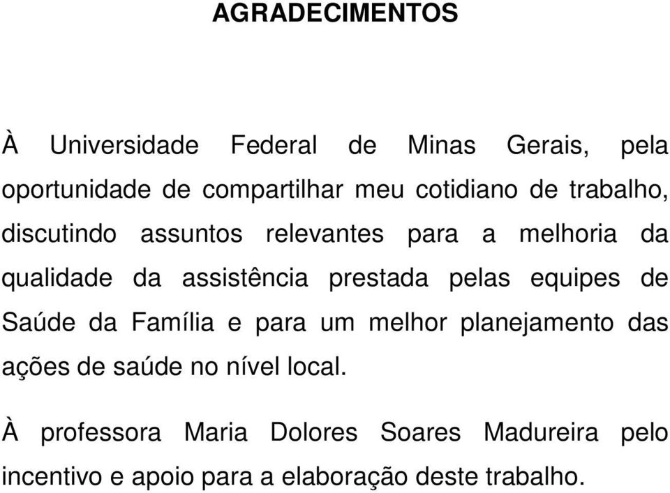 prestada pelas equipes de Saúde da Família e para um melhor planejamento das ações de saúde no