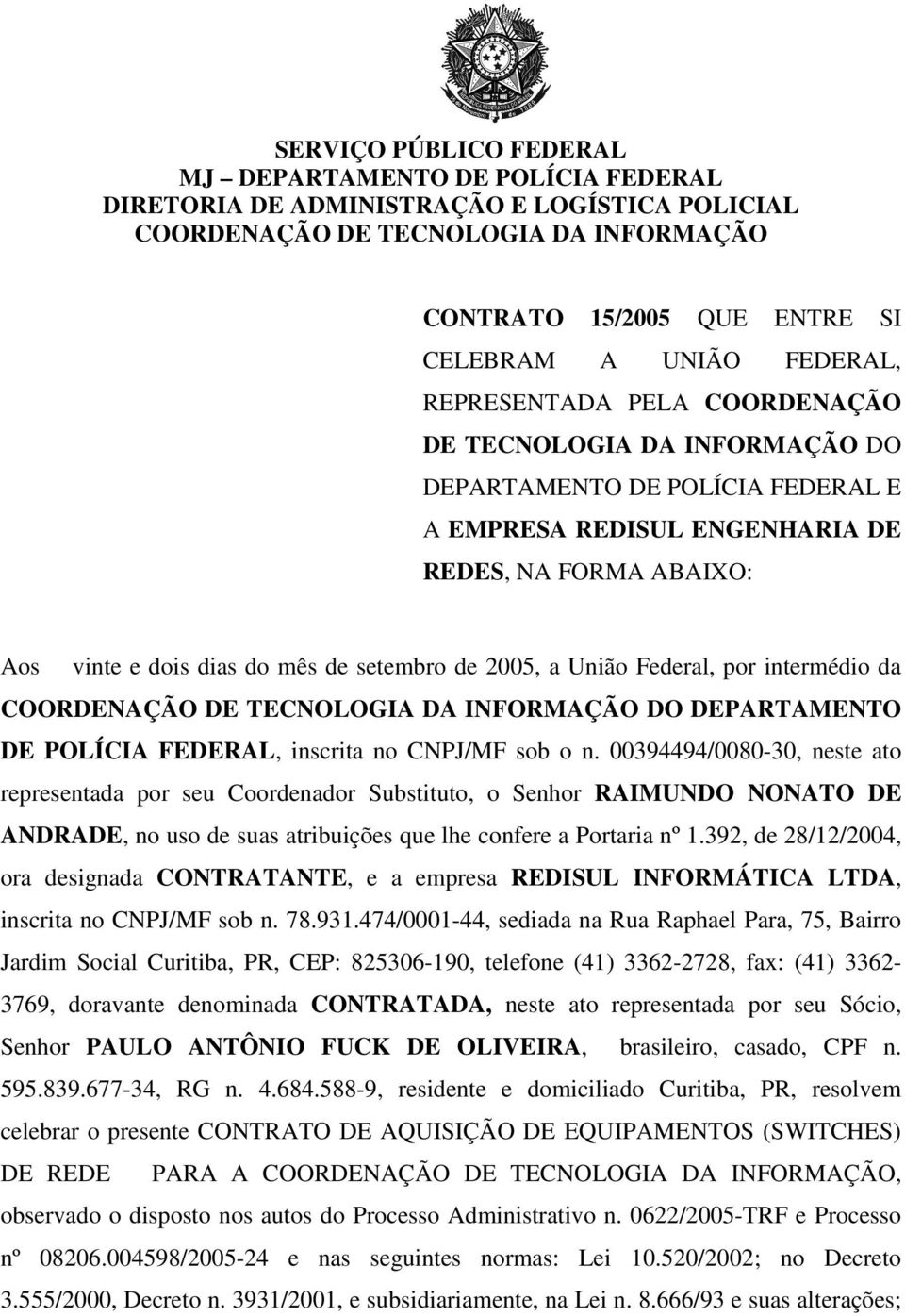 setembro de 2005, a União Federal, por intermédio da COORDENAÇÃO DE TECNOLOGIA DA INFORMAÇÃO DO DEPARTAMENTO DE POLÍCIA FEDERAL, inscrita no CNPJ/MF sob o n.