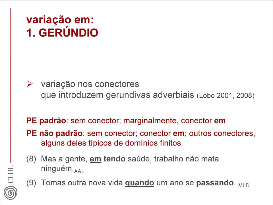 padrão: sem conector; marginalmente, conector em PE não padrão: sem conector; conector em;