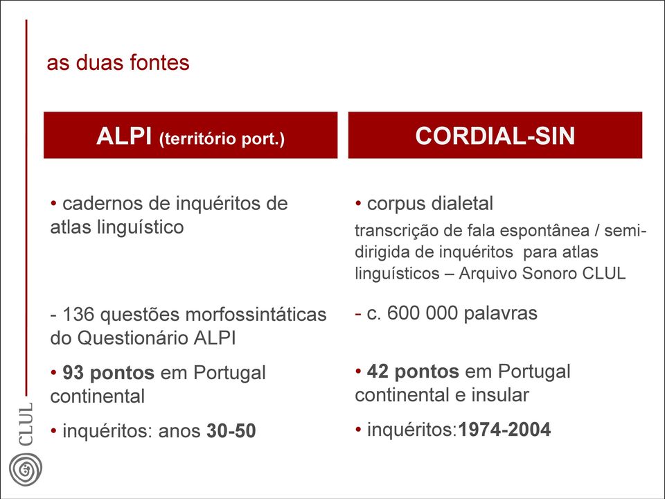 Questionário ALPI 93 pontos em Portugal continental inquéritos: anos 30-50 corpus dialetal transcrição