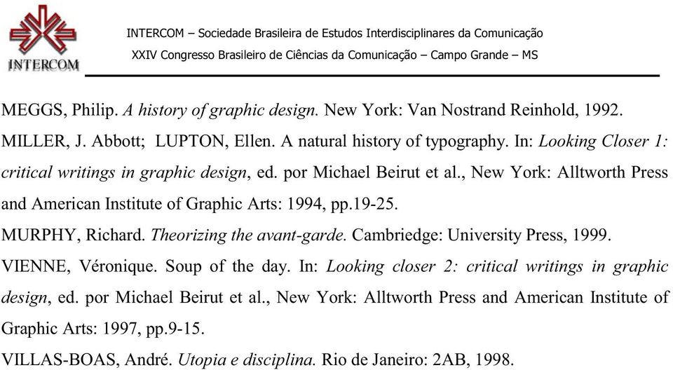 19-25. MURPHY, Richard. Theorizing the avant-garde. Cambriedge: University Press, 1999. VIENNE, Véronique. Soup of the day.