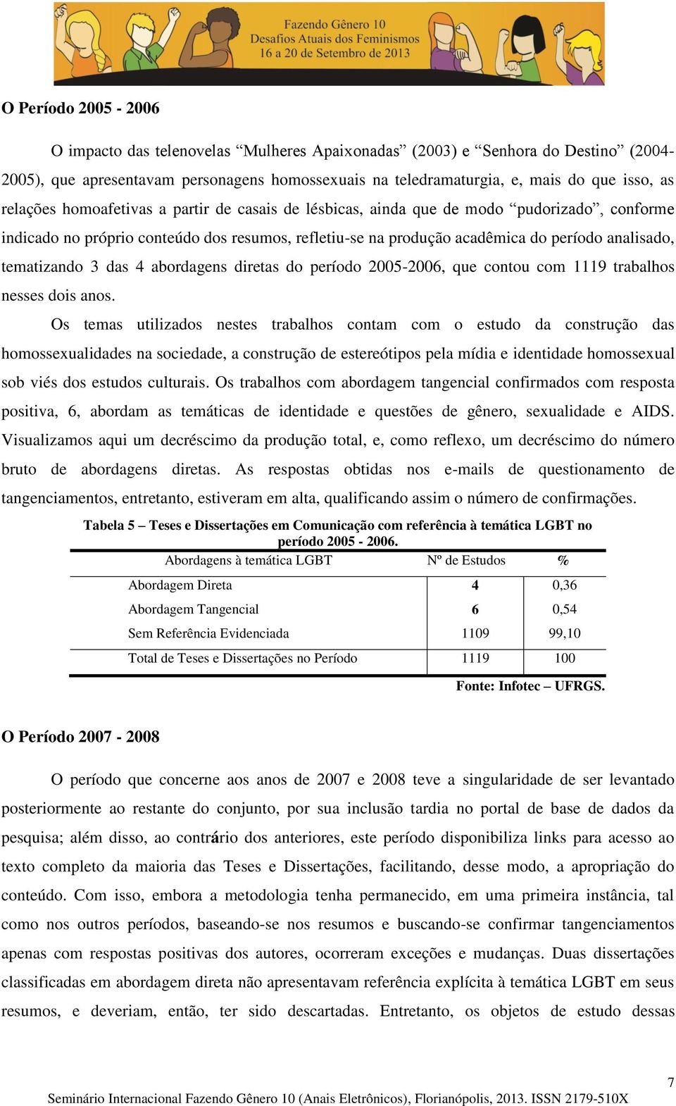 tematizando 3 das 4 abordagens diretas do período 2005-2006, que contou com 1119 trabalhos nesses dois anos.