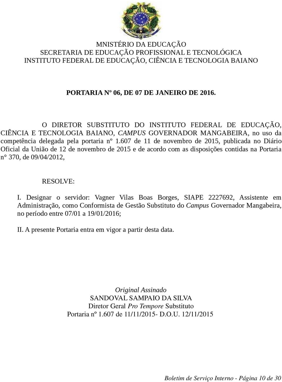 607 de 11 de novembro de 2015, publicada no Diário Oficial da União de 12 de novembro de 2015 e de acordo com as disposições contidas na Portaria n 370, de 09/04/2012, I.