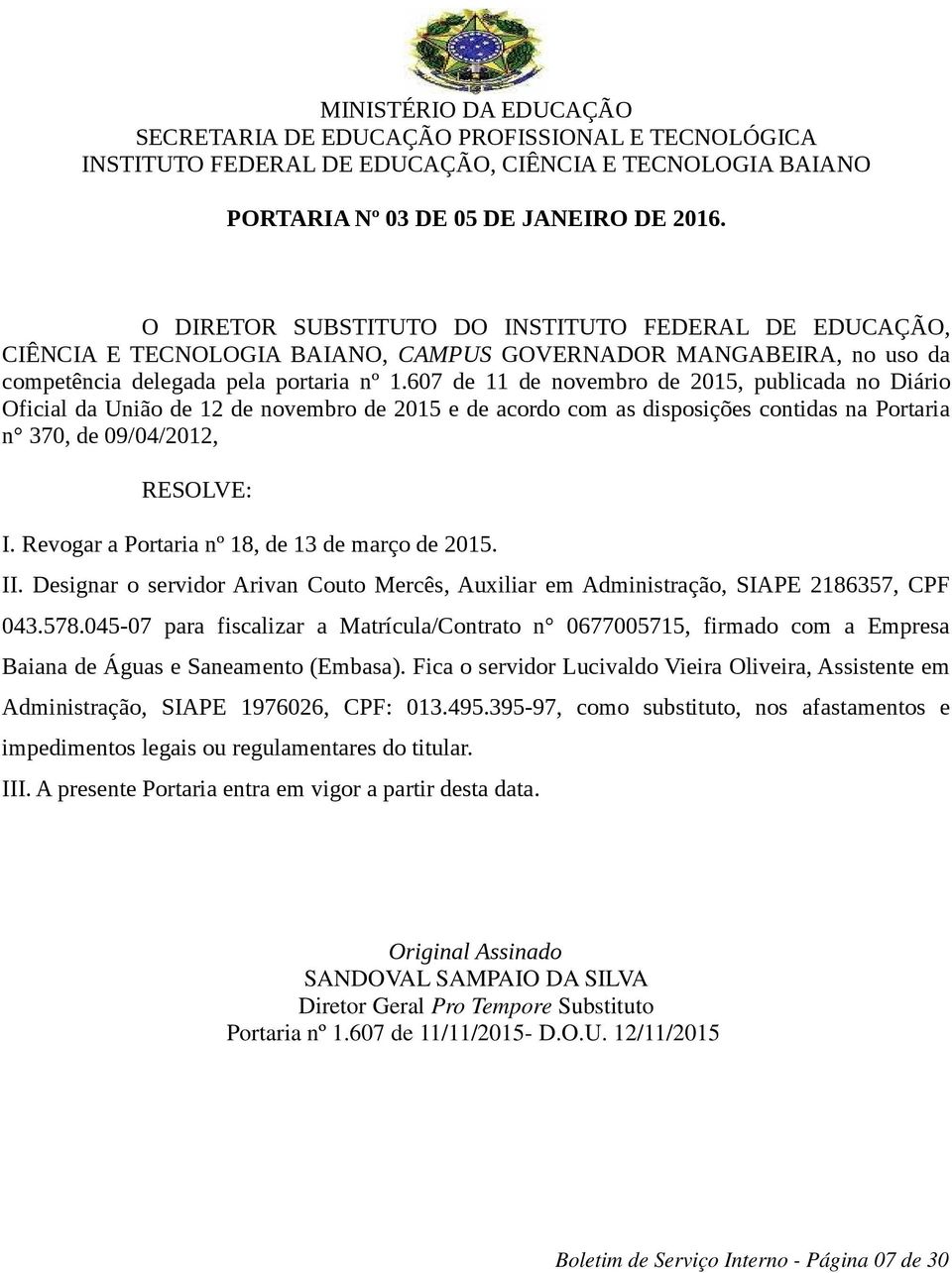 607 de 11 de novembro de 2015, publicada no Diário Oficial da União de 12 de novembro de 2015 e de acordo com as disposições contidas na Portaria n 370, de 09/04/2012, I.