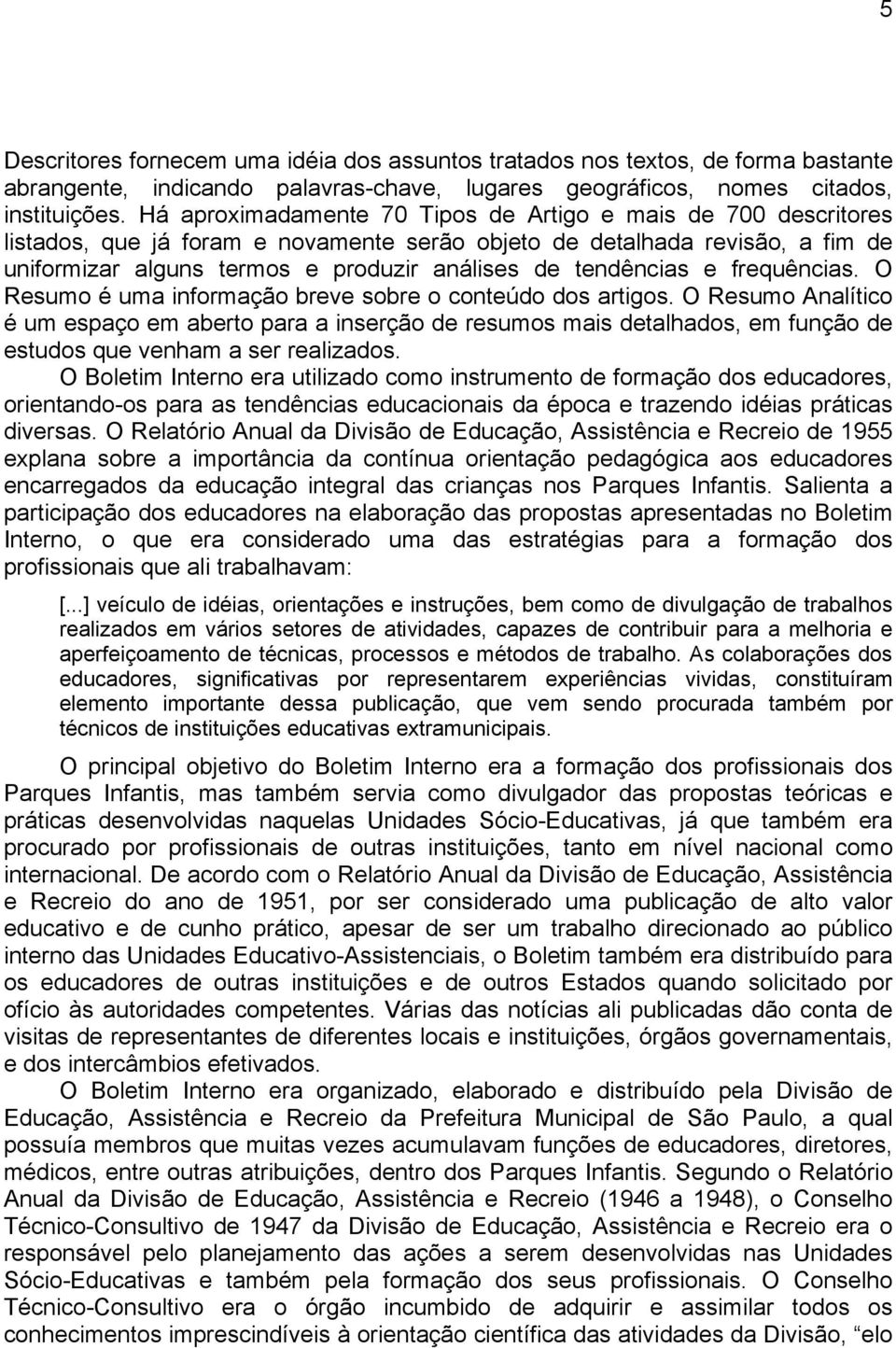 tendências e frequências. O Resumo é uma informação breve sobre o conteúdo dos artigos.