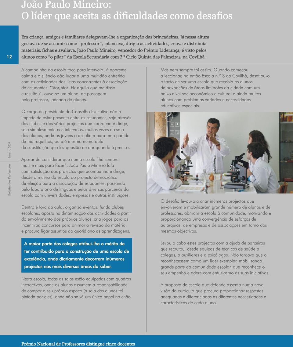 João Paulo Mineiro, vencedor do Prémio Liderança, é visto pelos alunos como o pilar da Escola Secundária com 3.º Ciclo Quinta das Palmeiras, na Covilhã. A campainha da escola toca para intervalo.