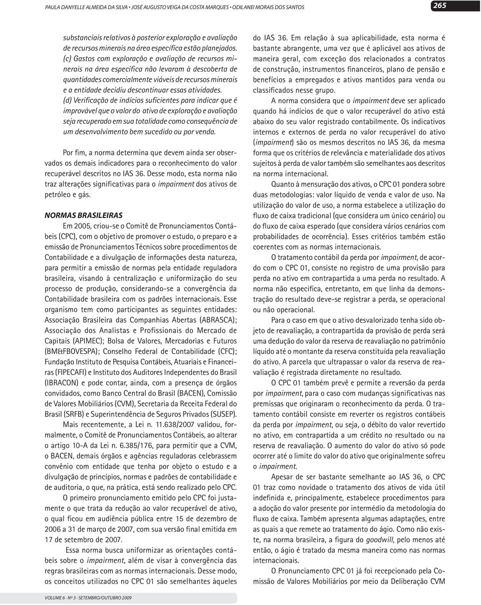 (c) Gastos com exploração e avaliação de recursos minerais na área específica não levaram à descoberta de quantidades comercialmente viáveis de recursos minerais e a entidade decidiu descontinuar