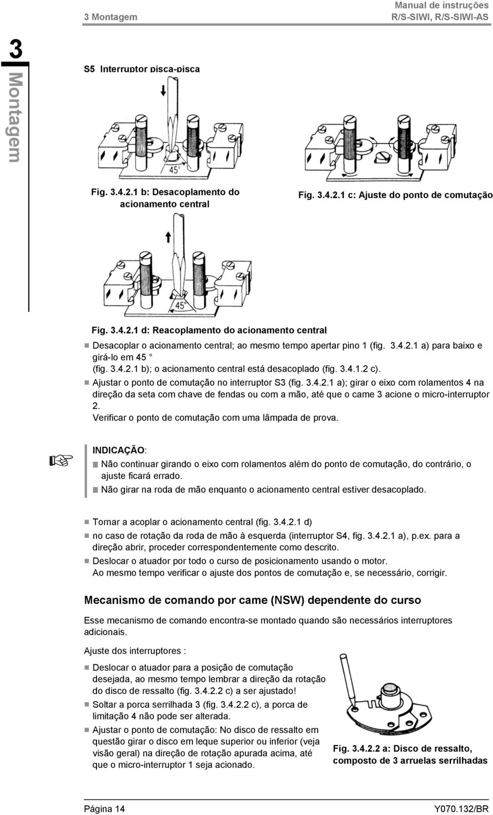 Verificar o ponto de comutação com uma lâmpada de prova. INDICAÇÃO: Não continuar girando o eixo com rolamentos além do ponto de comutação, do contrário, o ajuste ficará errado.