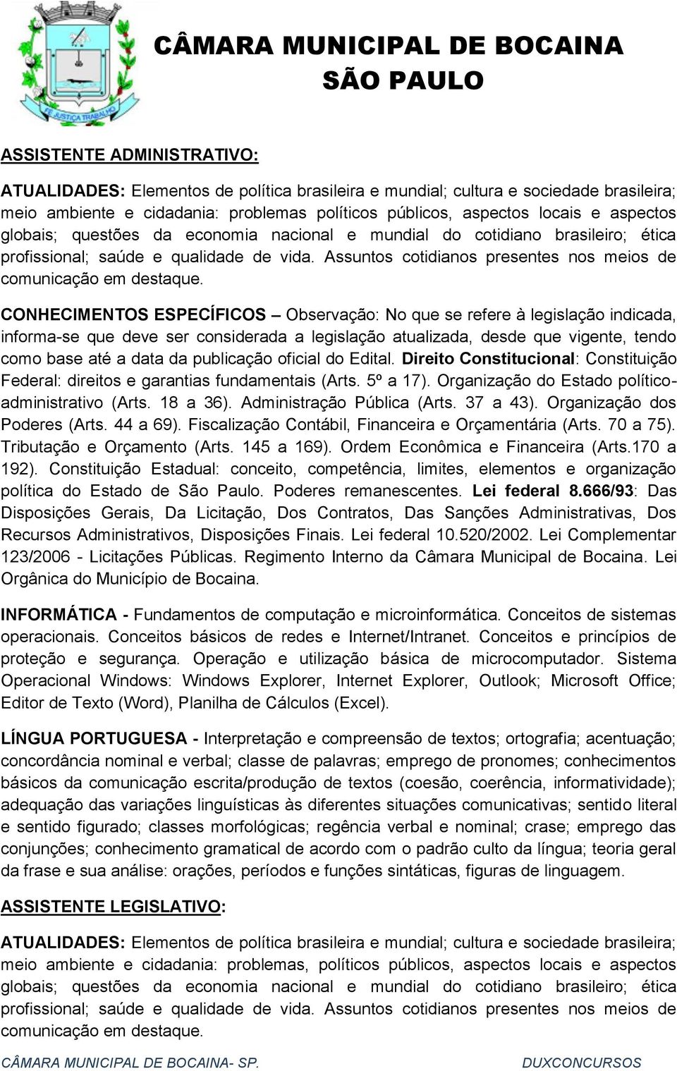 CONHECIMENTOS ESPECÍFICOS Observação: No que se refere à legislação indicada, informa-se que deve ser considerada a legislação atualizada, desde que vigente, tendo como base até a data da publicação