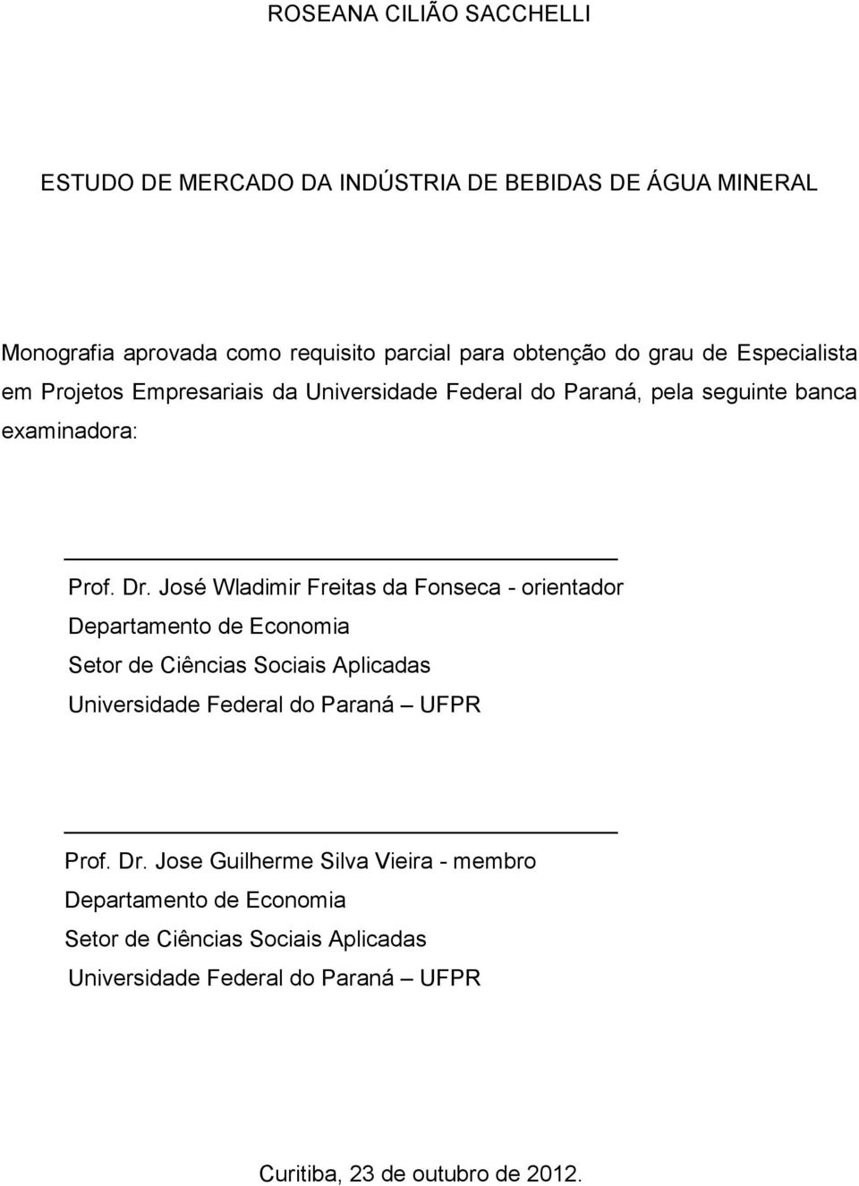 José Wladimir Freitas da Fonseca - orientador Departamento de Economia Setor de Ciências Sociais Aplicadas Universidade Federal do Paraná UFPR