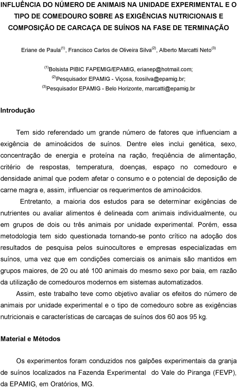 br; (3) Pesquisador EPAMIG - Belo Horizonte, marcatti@epamig.br Introdução Tem sido referendado um grande número de fatores que influenciam a exigência de aminoácidos de suínos.