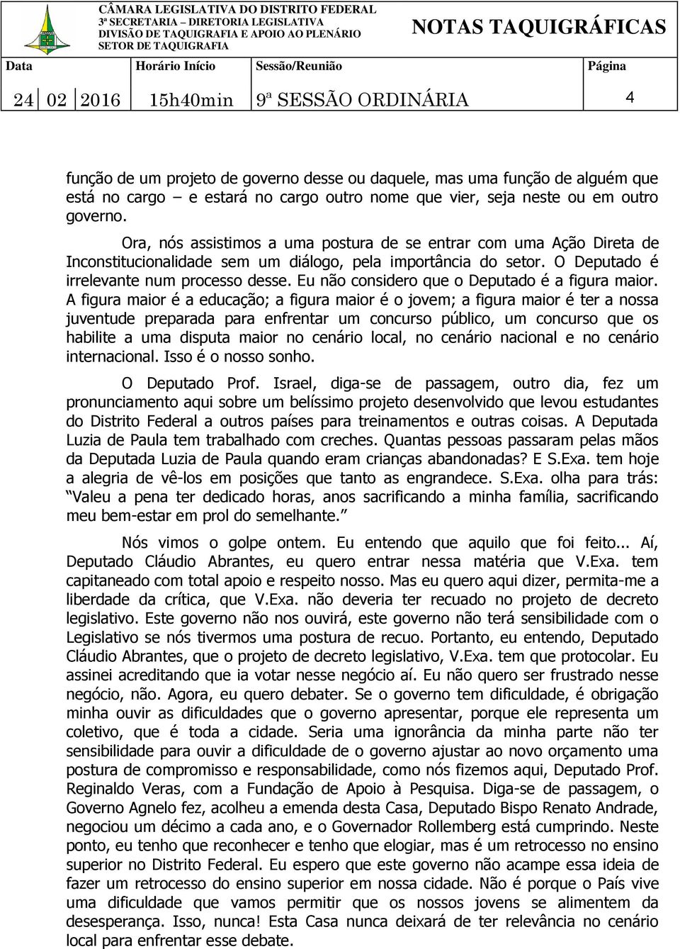 Eu não considero que o Deputado é a figura maior.