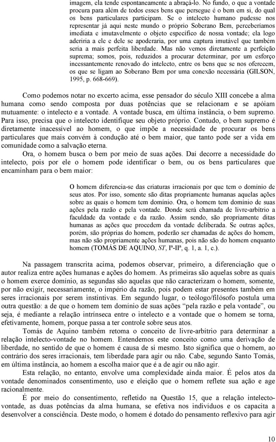 se apoderaria, por uma captura imutável que também seria a mais perfeita liberdade.