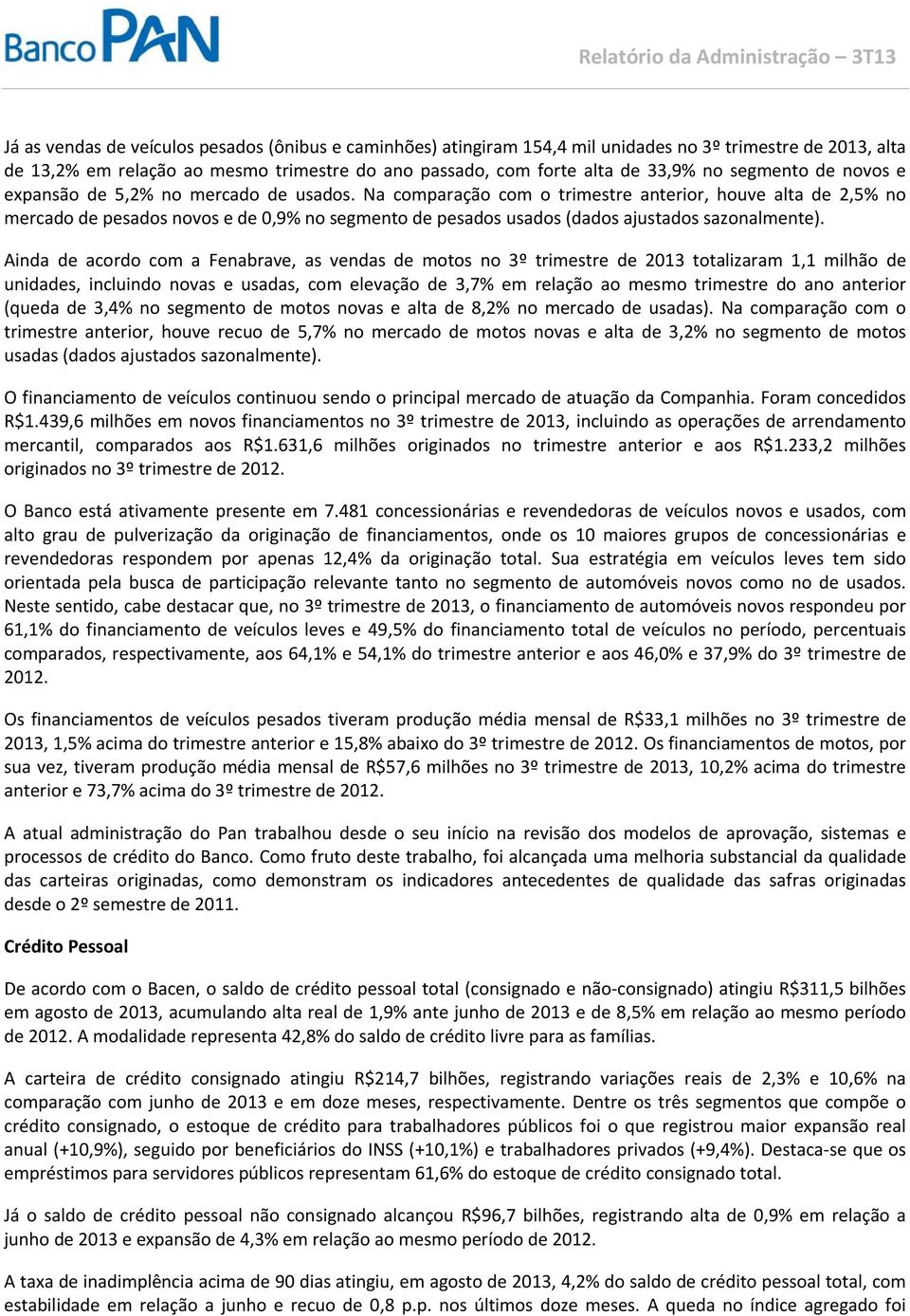 Na comparação com o trimestre anterior, houve alta de 2,5% no mercado de pesados novos e de 0,9% no segmento de pesados usados (dados ajustados sazonalmente).