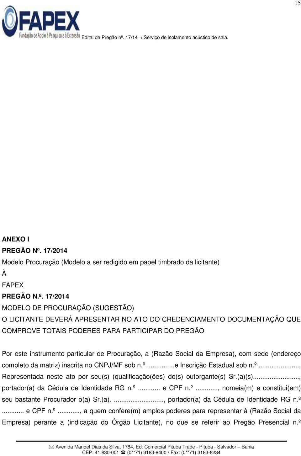 17/2014 MODELO DE PROCURAÇÃO (SUGESTÃO) O LICITANTE DEVERÁ APRESENTAR NO ATO DO CREDENCIAMENTO DOCUMENTAÇÃO QUE COMPROVE TOTAIS PODERES PARA PARTICIPAR DO PREGÃO Por este instrumento particular de