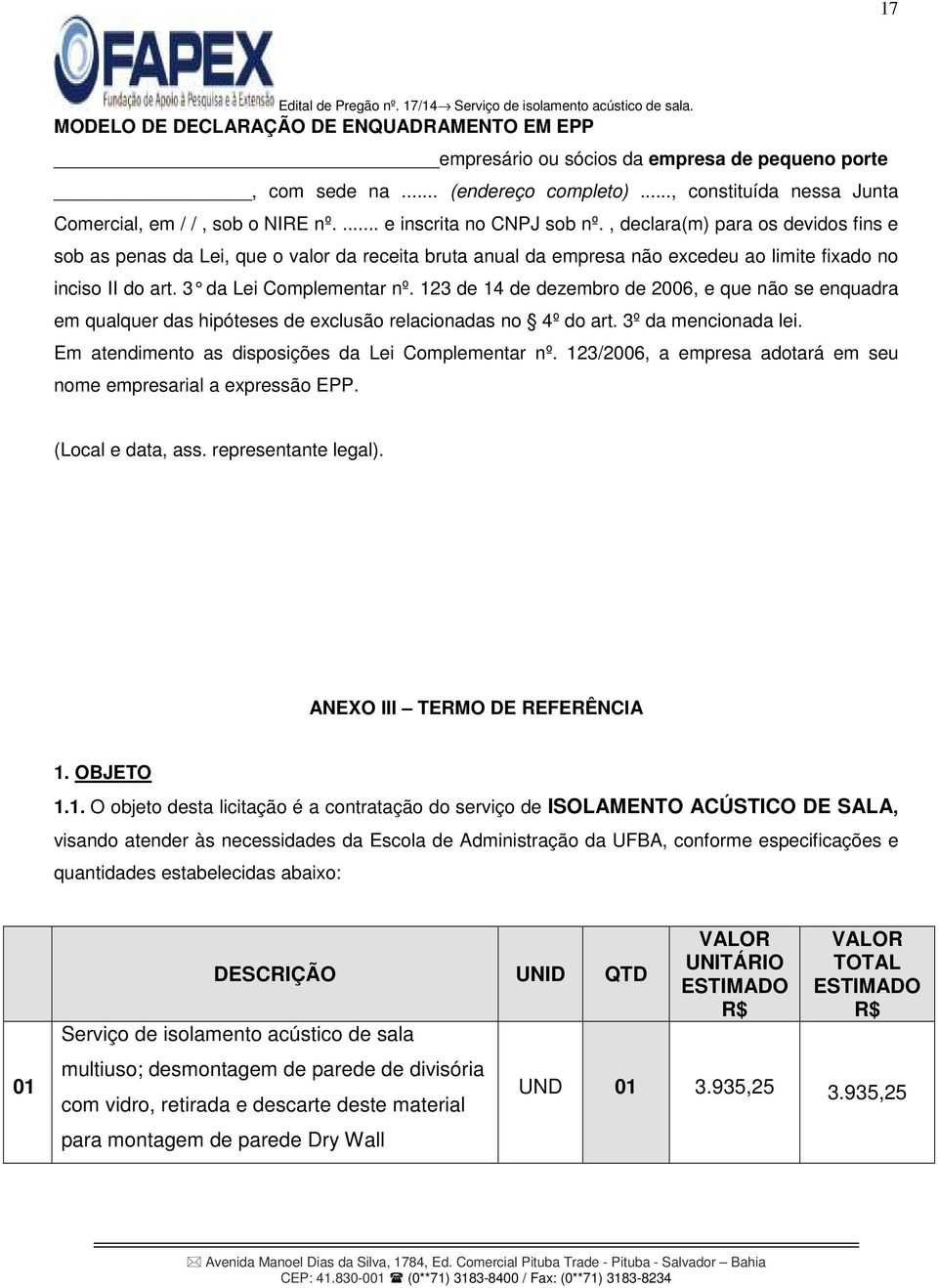 3 da Lei Complementar nº. 123 de 14 de dezembro de 2006, e que não se enquadra em qualquer das hipóteses de exclusão relacionadas no 4º do art. 3º da mencionada lei.