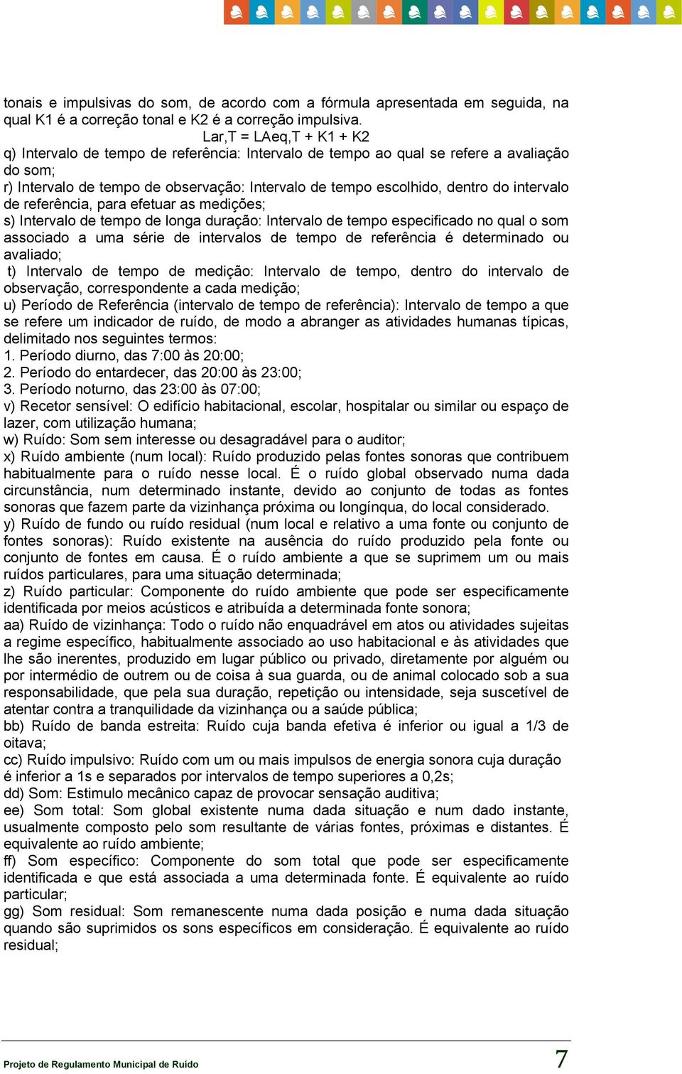 intervalo de referência, para efetuar as medições; s) Intervalo de tempo de longa duração: Intervalo de tempo especificado no qual o som associado a uma série de intervalos de tempo de referência é