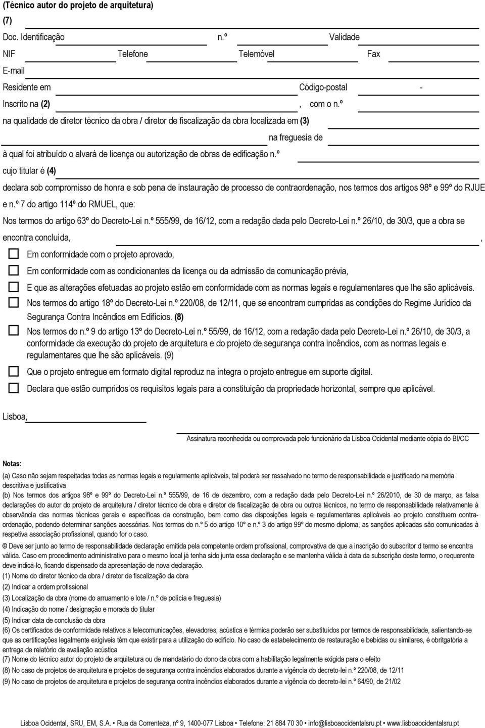 º cujo titular é (4) na freguesia de declara sob compromisso de honra e sob pena de instauração de processo de contraordenação, nos termos dos artigos 98º e 99º do RJUE e n.