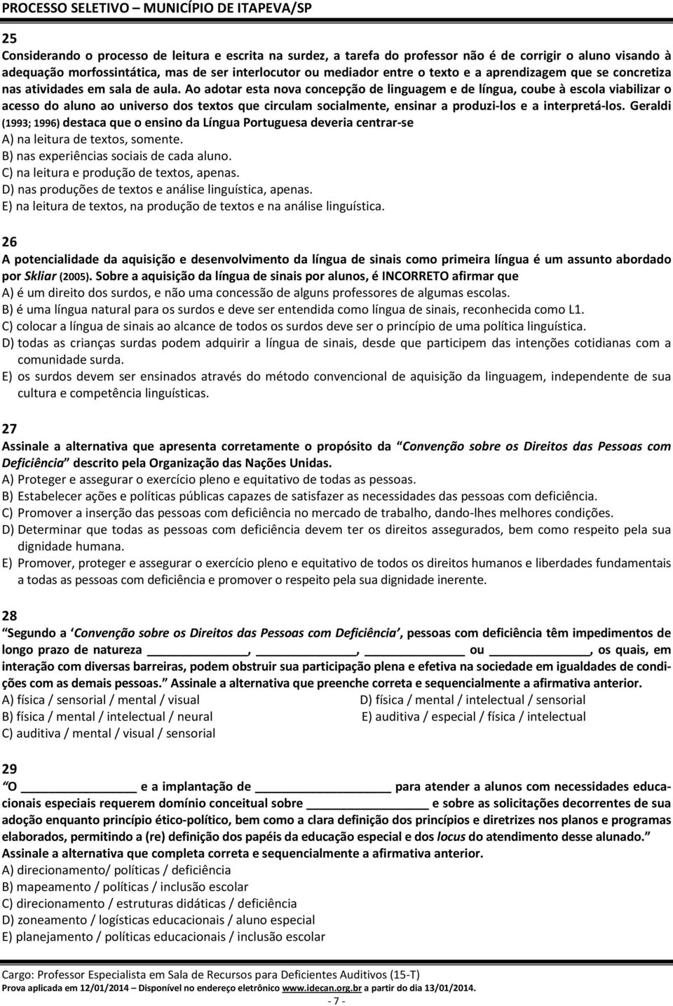 Ao adotar esta nova concepção de linguagem e de língua, coube à escola viabilizar o acesso do aluno ao universo dos textos que circulam socialmente, ensinar a produzi-los e a interpretá-los.