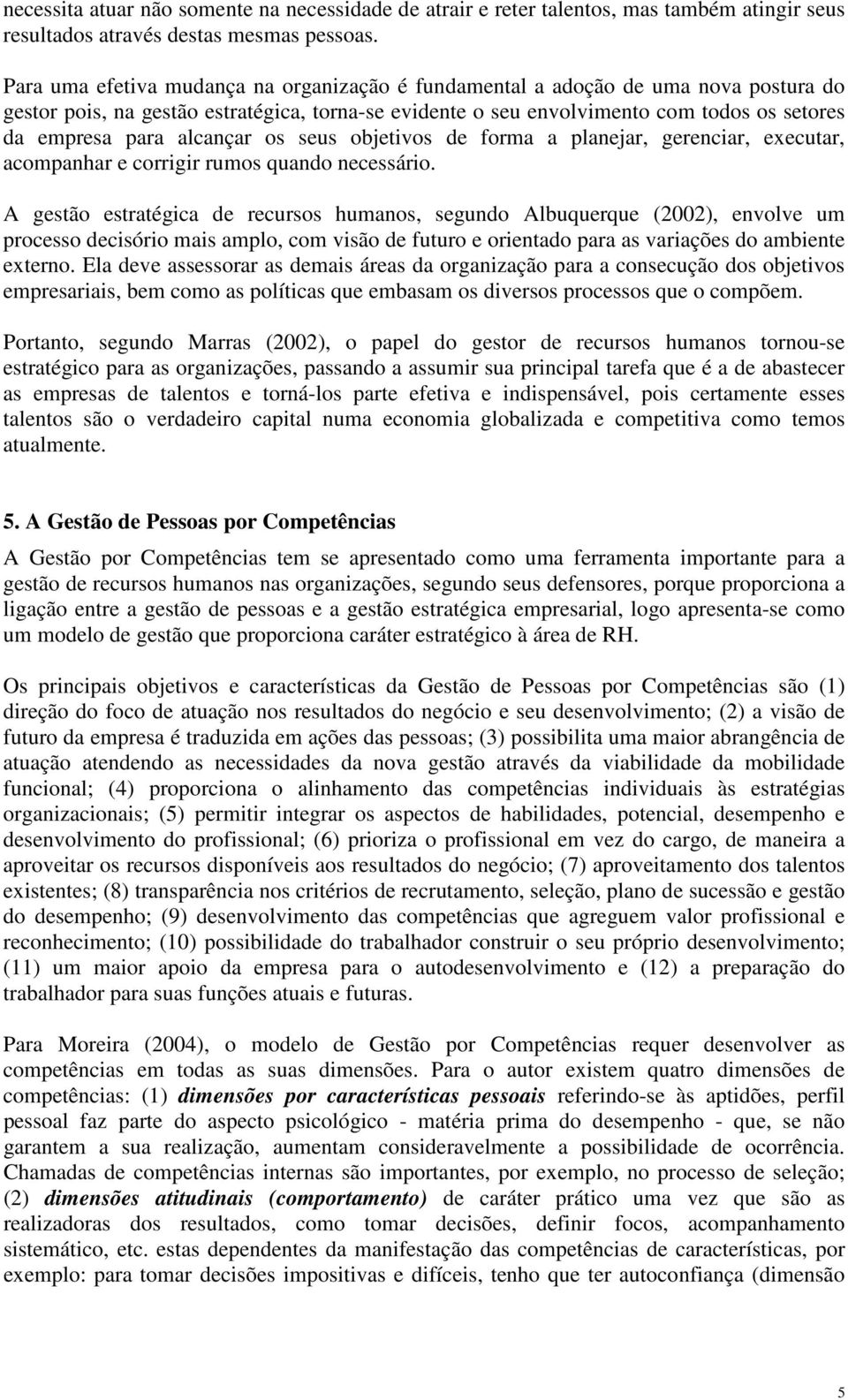 alcançar os seus objetivos de forma a planejar, gerenciar, executar, acompanhar e corrigir rumos quando necessário.