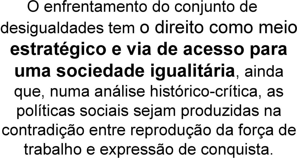 numa análise histórico-crítica, as políticas sociais sejam produzidas na