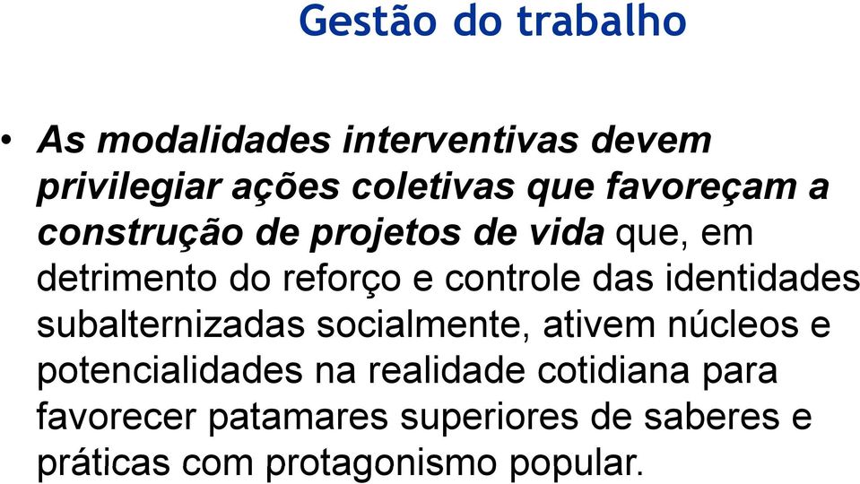 identidades subalternizadas socialmente, ativem núcleos e potencialidades d na realidade