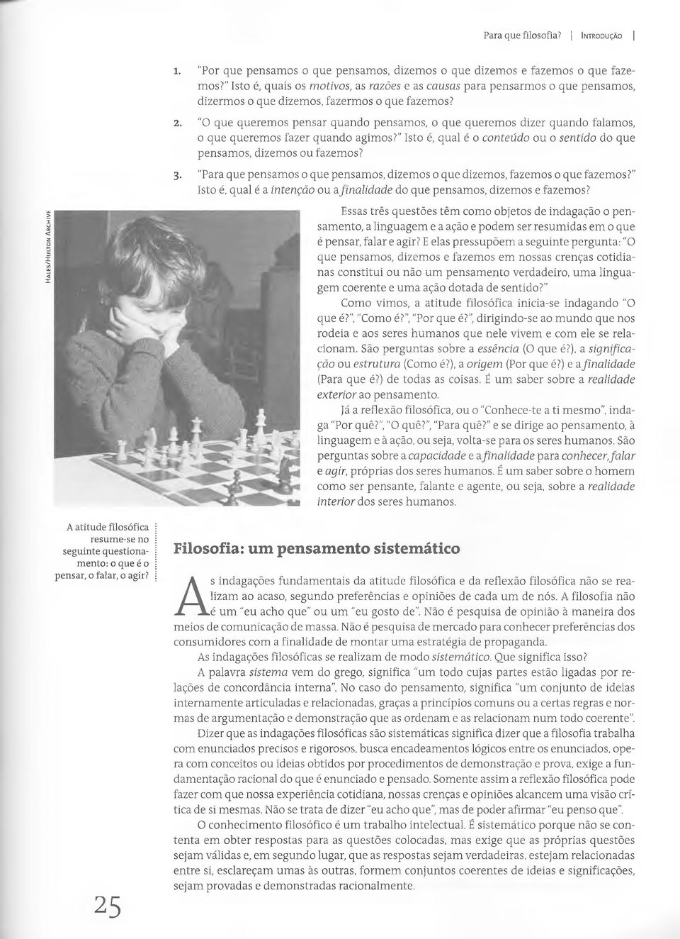 "O que queremos pensar quando pensamos, o que queremos dizer quando falamos, o que queremos fazer quando agimos? Isto é, qual é o conteúdo ou o sentido do que pensamos, dizemos ou fazemos? 3.