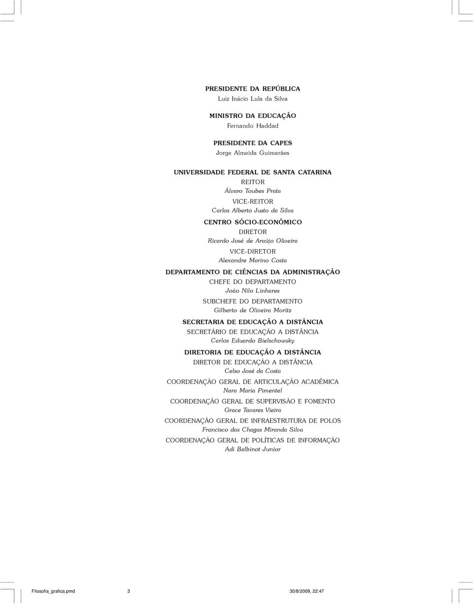 DEPARTAMENTO João Nilo Linhares SUBCHEFE DO DEPARTAMENTO Gilberto de Oliveira Moritz SECRETARIA DE EDUCAÇÃO A DISTÂNCIA SECRETÁRIO DE EDUCAÇÃO A DISTÂNCIA Carlos Eduardo Bielschowsky DIRETORIA DE