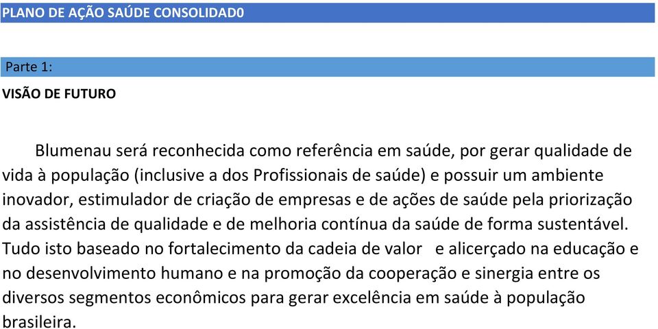 assistência de qualidade e de melhoria contínua da saúde de forma sustentável.