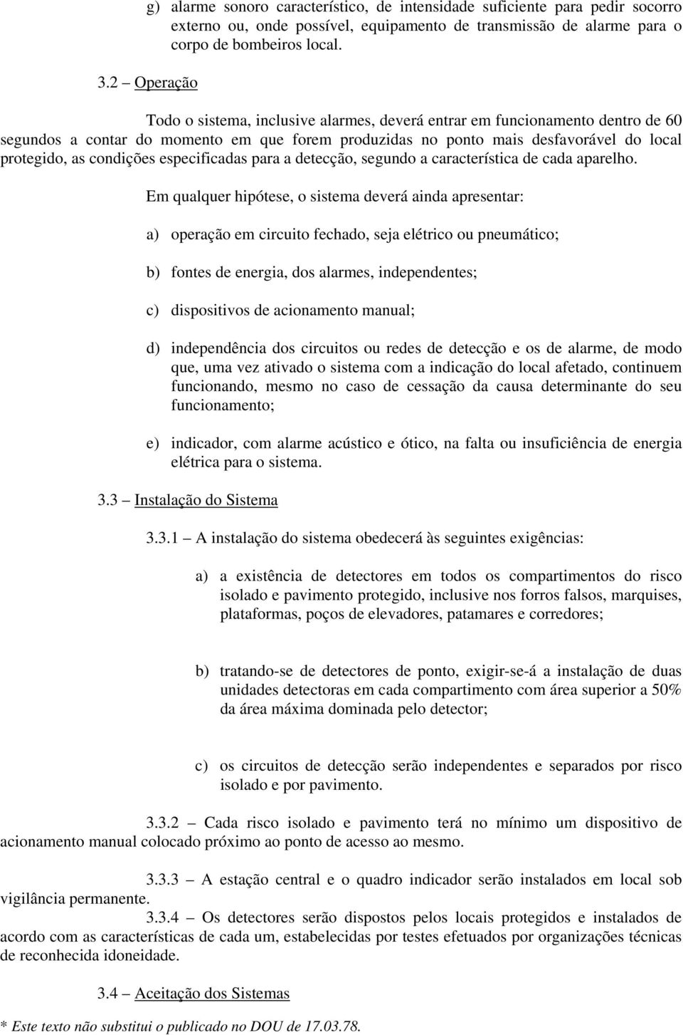 condições especificadas para a detecção, segundo a característica de cada aparelho.