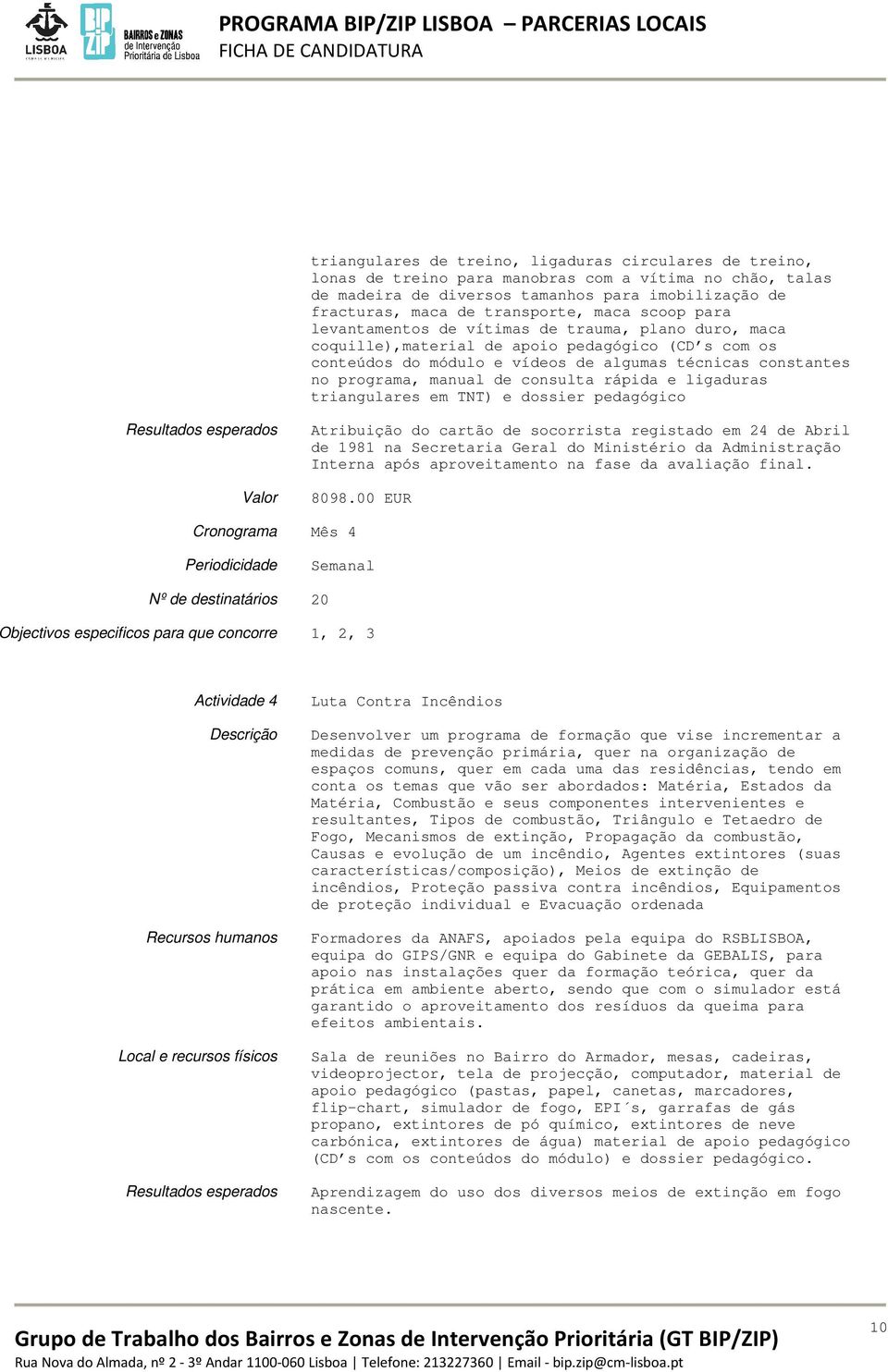 manual de consulta rápida e ligaduras triangulares em TNT) e dossier pedagógico Resultados esperados Atribuição do cartão de socorrista registado em 24 de Abril de 1981 na Secretaria Geral do