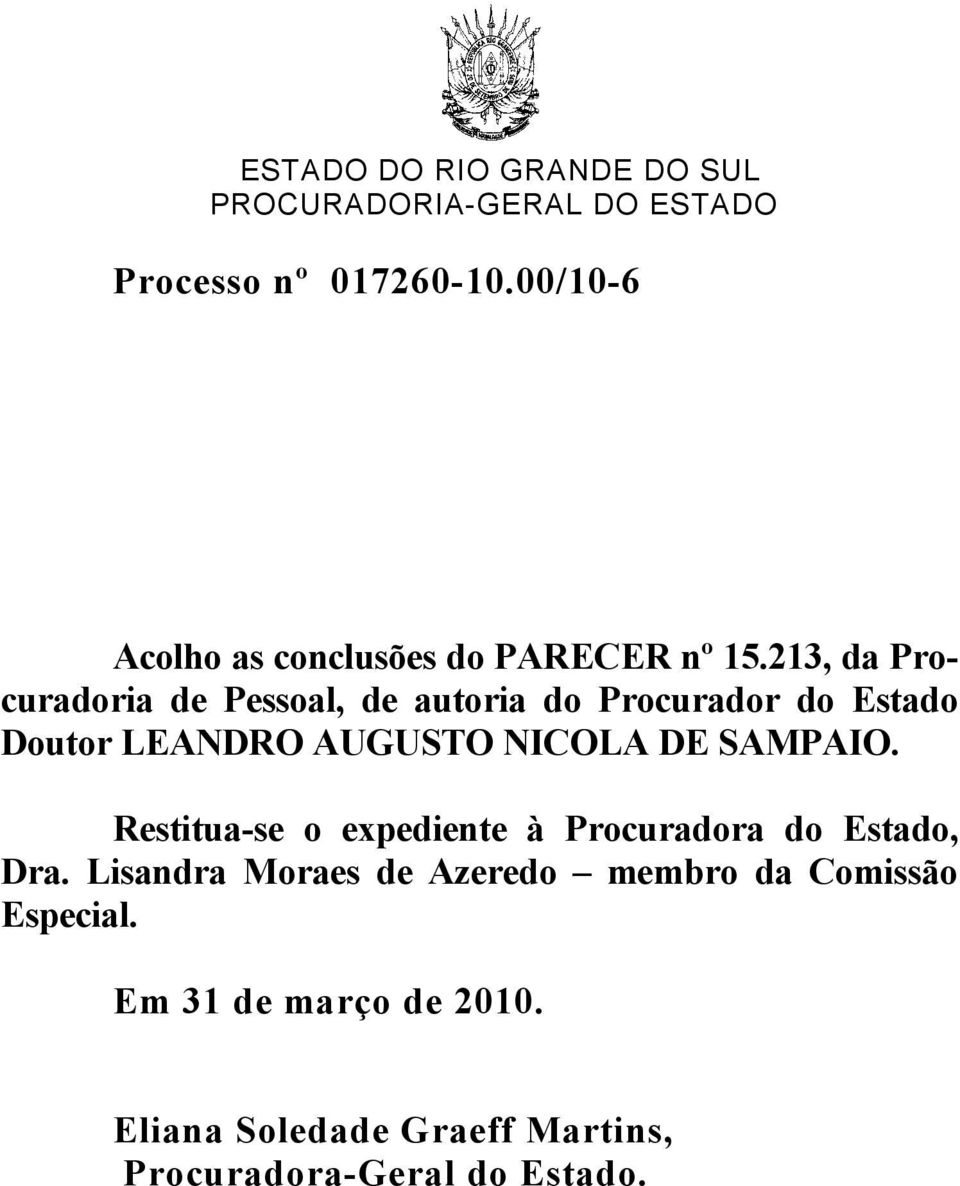 NICOLA DE SAMPAIO. Restitua-se o expediente à Procuradora do Estado, Dra.