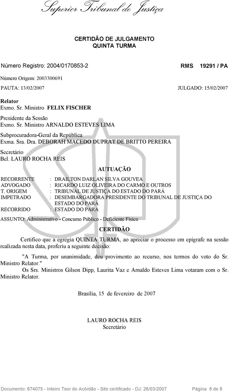 LAURO ROCHA REIS AUTUAÇÃO RECORRENTE : DRAILTON DARLAN SILVA GOUVEA ADVOGADO : RICARDO LUIZ OLIVEIRA DO CARMO E OUTROS T.