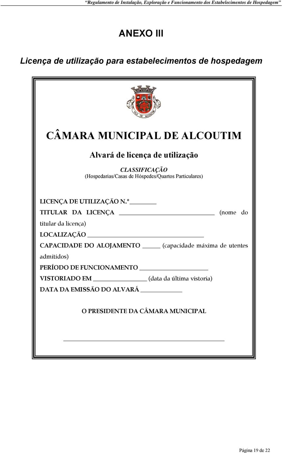 º TITULAR DA LICENÇA (nome do titular da licença) LOCALIZAÇÃO CAPACIDADE DO ALOJAMENTO (capacidade máxima de utentes