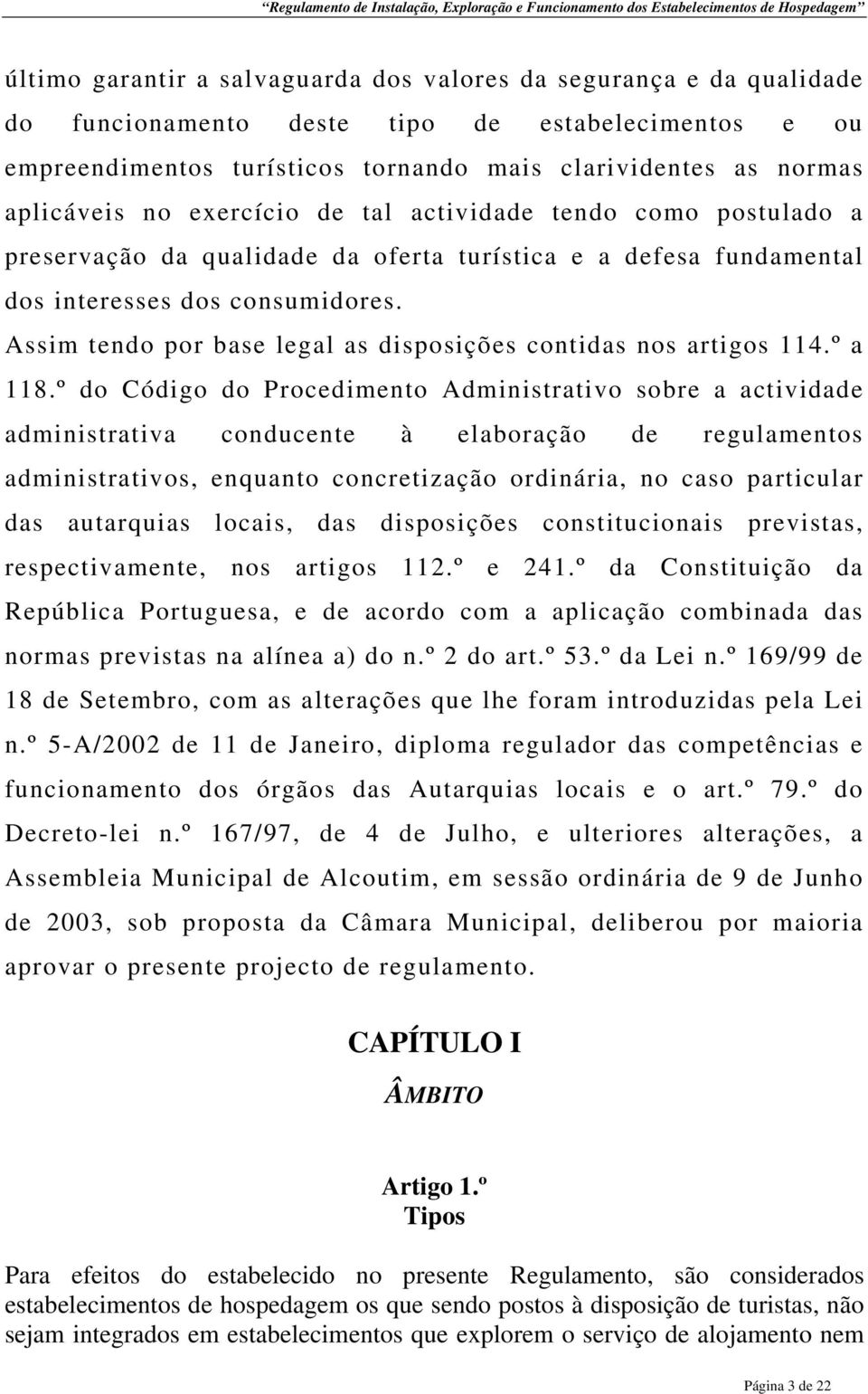 Assim tendo por base legal as disposições contidas nos artigos 114.º a 118.