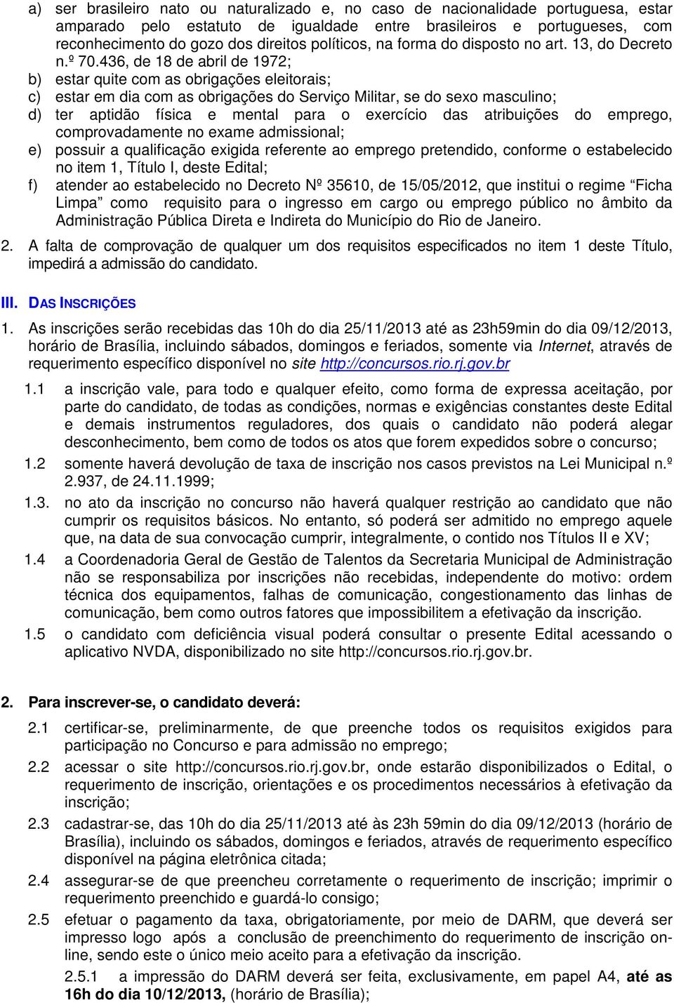 436, de 18 de abril de 1972; b) estar quite com as obrigações eleitorais; c) estar em dia com as obrigações do Serviço Militar, se do sexo masculino; d) ter aptidão física e mental para o exercício