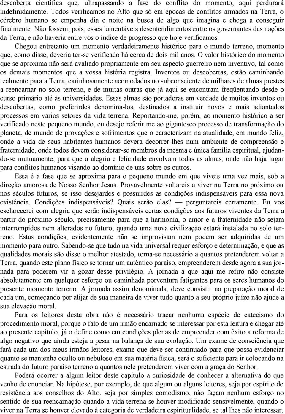 Não fossem, pois, esses lamentáveis desentendimentos entre os governantes das nações da Terra, e não haveria entre vós o índice de progresso que hoje verificamos.