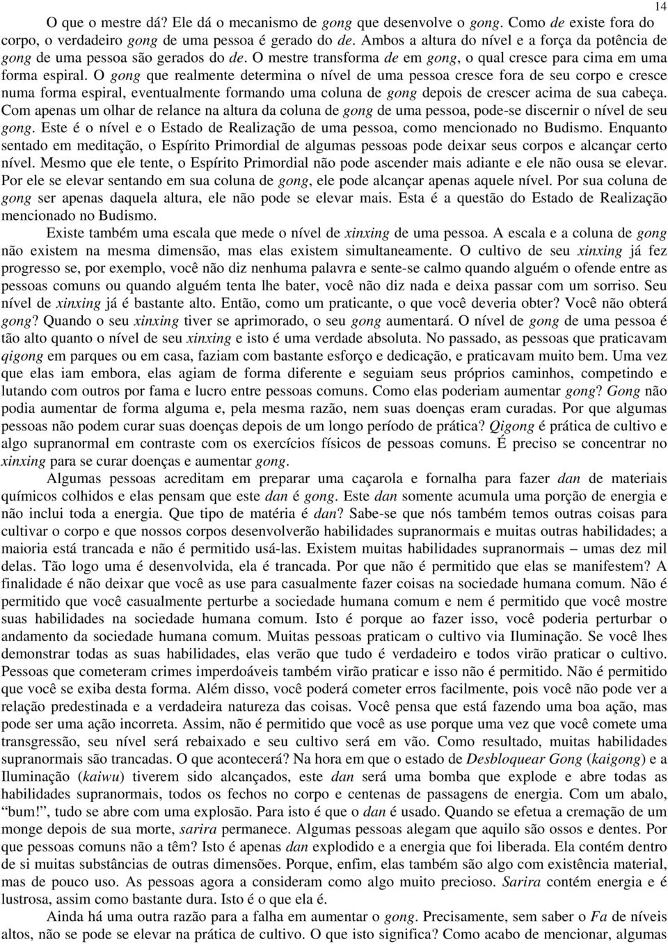 O gong que realmente determina o nível de uma pessoa cresce fora de seu corpo e cresce numa forma espiral, eventualmente formando uma coluna de gong depois de crescer acima de sua cabeça.