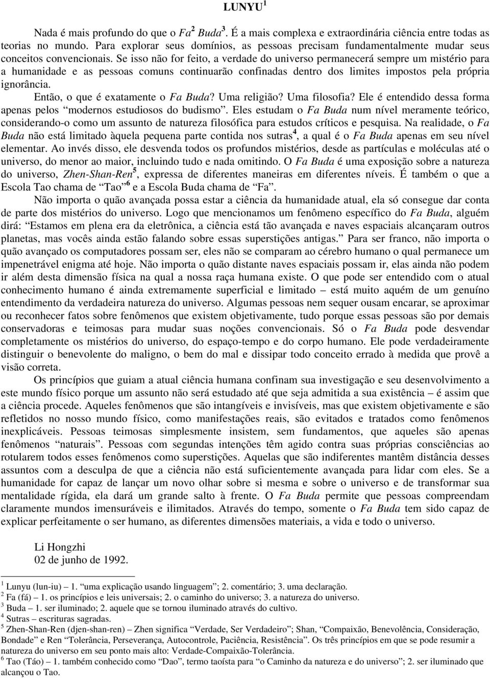 Se isso não for feito, a verdade do universo permanecerá sempre um mistério para a humanidade e as pessoas comuns continuarão confinadas dentro dos limites impostos pela própria ignorância.