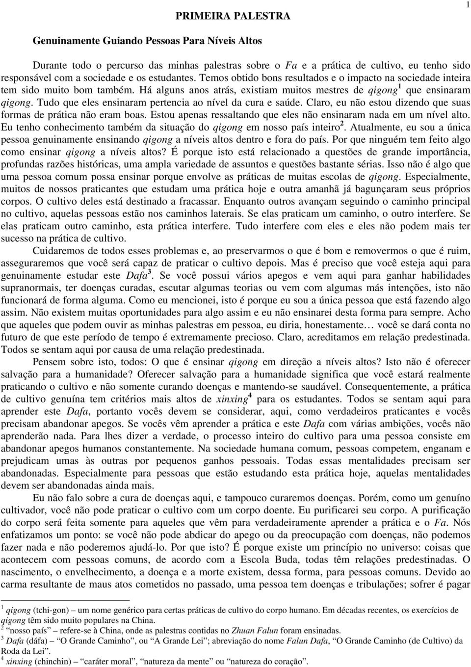 Tudo que eles ensinaram pertencia ao nível da cura e saúde. Claro, eu não estou dizendo que suas formas de prática não eram boas. Estou apenas ressaltando que eles não ensinaram nada em um nível alto.