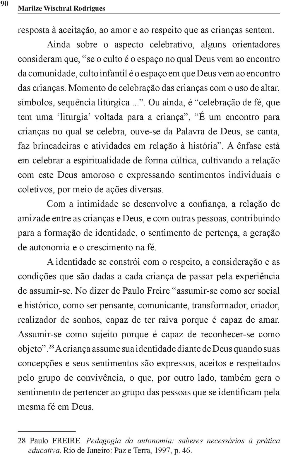 crianças. Momento de celebração das crianças com o uso de altar, símbolos, sequência litúrgica.