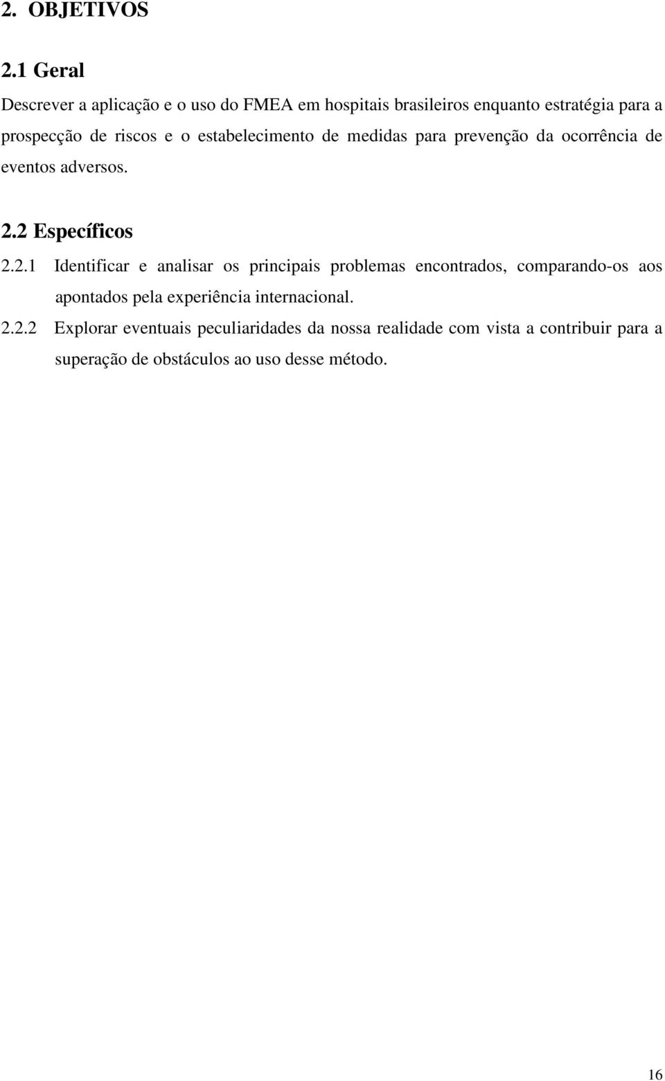 estabelecimento de medidas para prevenção da ocorrência de eventos adversos. 2.