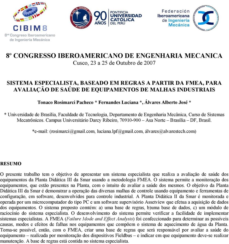 Mecatrônicos. Campus Universitário Darcy Ribeiro, 70910-900 Asa Norte Brasília DF, Brasil. *e-mail: (rosimarci@gmail.com, luciana.lpf@gmail.com, álvares@alvarestech.