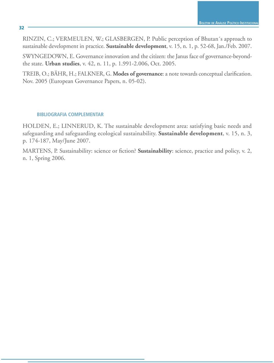 ; BÄHR, H.; FALKNER, G. Modes of governance: a note towards conceptual clarification. Nov. 2005 (European Governance Papers, n. 05-02). BIBLIOGRAFIA COMPLEMENTAR HOLDEN, E.; LINNERUD, K.