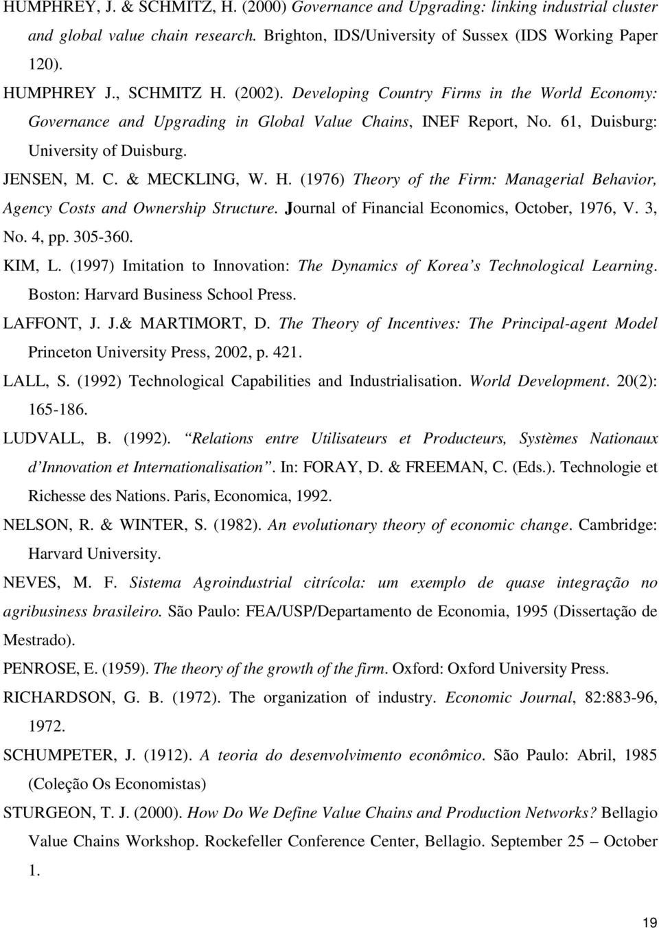 H. (1976) Theory of the Firm: Managerial Behavior, Agency Costs and Ownership Structure. Journal of Financial Economics, October, 1976, V. 3, No. 4, pp. 305-360. KIM, L.