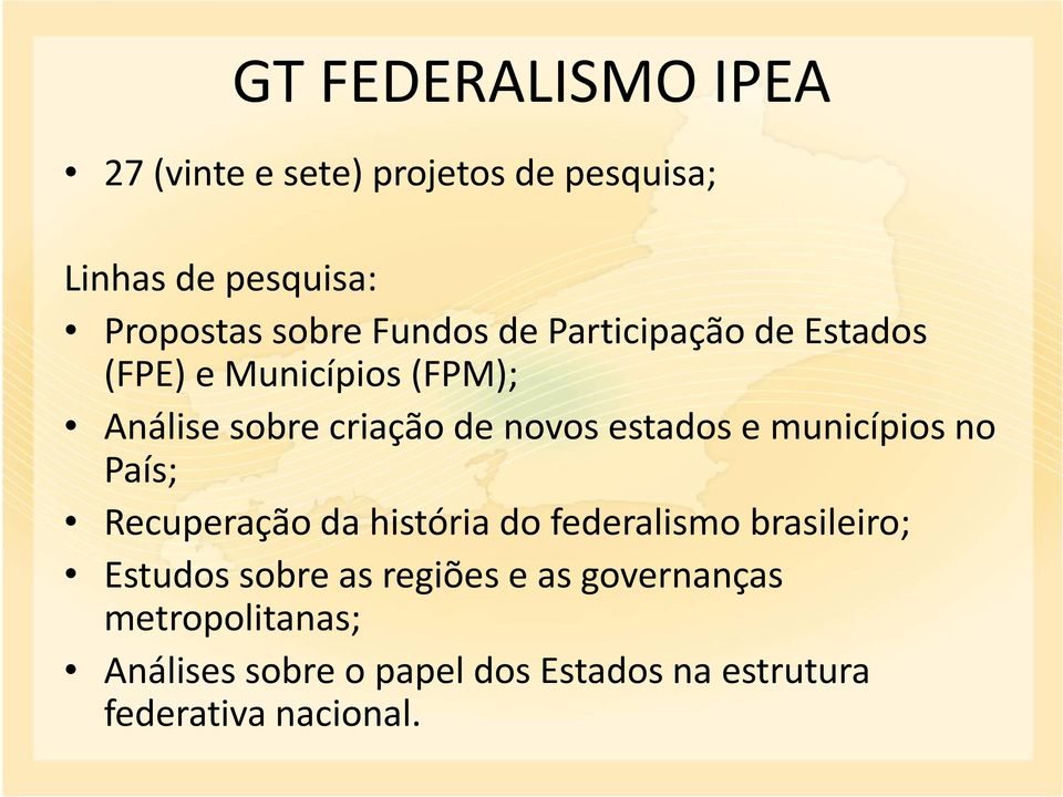 e municípios no País; Recuperação da história do federalismo brasileiro; Estudos sobre as regiões