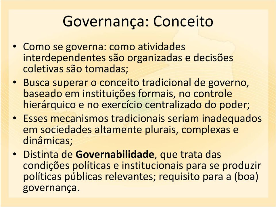 poder; Esses mecanismos tradicionais seriam inadequados em sociedades altamente plurais, complexas e dinâmicas; Distinta de