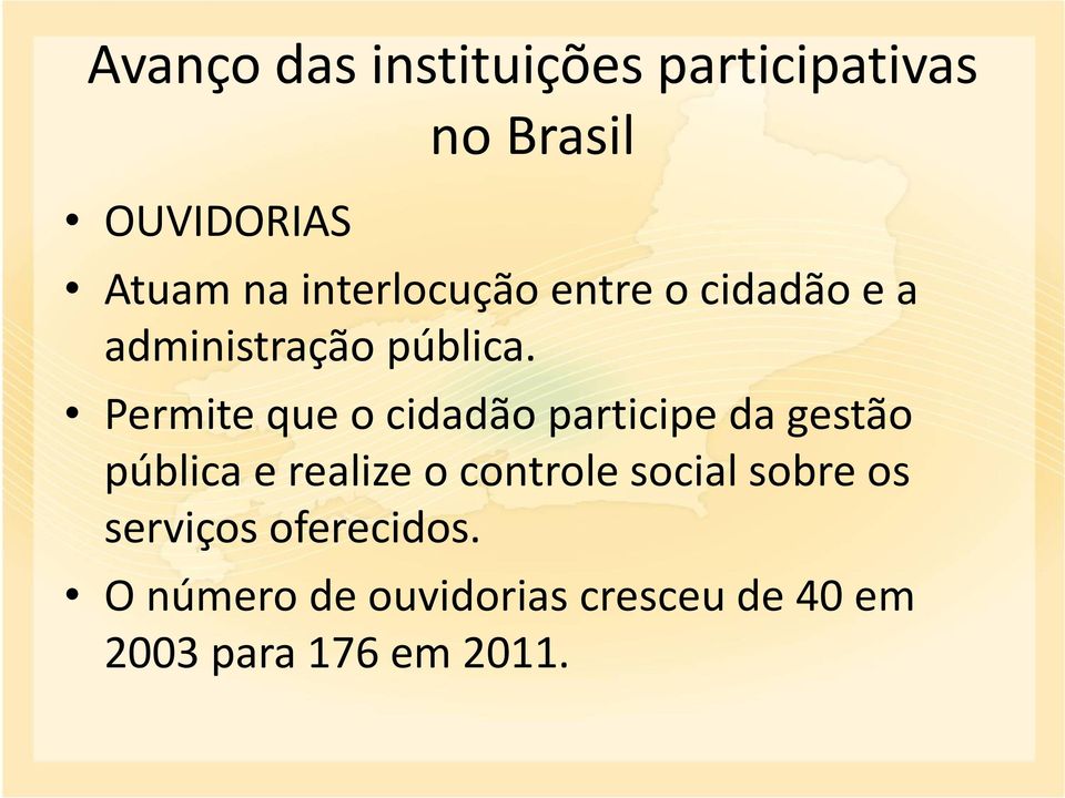 Permite que o cidadão participe da gestão pública e realize o controle